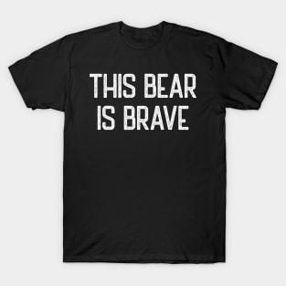 Brave Bear This bear is brave cute bear lover theme T-Shirt